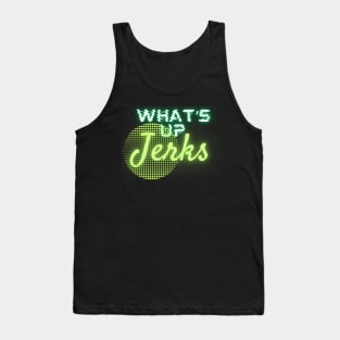 what's up jerks Tank Top